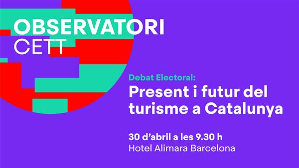 Observatori CETT: Debat Electoral: Present i futur del Turisme a Catalunya.
